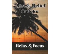 Stress Relief Sudoku: Relaxing Sudoku Puzzles With Large Print to Calm your Mind, Reduce Stress, Improve Focus and Enjoy Peaceful Moments| 6x9 inches, ... Puzzles ... Perfect Gift for Puzzle Lovers