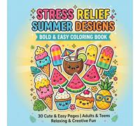 Stress Relief Summer Designs: Bold and Easy Coloring Book for Adults and Teens Featuring Cute Summer Treats, Tropical Drinks, Ice Creams, Relaxing Vacation Vibes and Fun Simple Designs