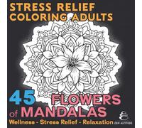 Stress ReliefColoring Adults, 45 Flowers Of Mandalas - Wellness - Anti-Stress - Relaxation - Zen Altitude: 45 pages of original relaxing coloring ... designs to help you relax and relieve stress.