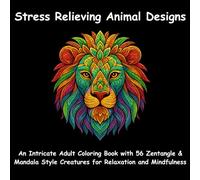 Stress Relieving Animal Designs: An Intricate Adult Coloring Book with 56 Zentangle & Mandala Style Creatures for Relaxation and Mindfulness: ... Relief, Mindful Coloring, and Creative Fun