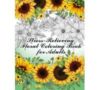 Stress-Relieving Floral Coloring Book for Adults: Beautiful Flower Designs for Relaxation, Mindfulness, and Stress Relief | 80 Calming Pages to Color and Unwind