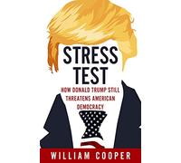 Stress Test: How Donald Trump Still Threatens American Democracy
