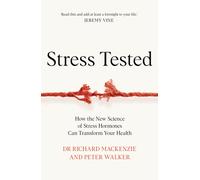 Stress Tested : How The New Science of Stress Hormones Can Transform Your Health