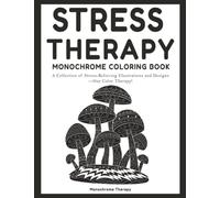 Stress Therapy Monochrome Coloring Book: Simple and Relaxing One-Color Illustrations for Adults, Teens, and Seniors to De-Stress, Unwind, and Feel Better (coloring books for adults relaxation)