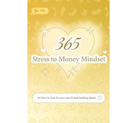 Stress to Money Mindset: 365 Days to Turn Pressure into Wealth-Building Habits: 7 (The 365 Daily Inspiration Series)