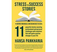 STRESS TO SUCCESS STORIES: To Inspire Individuals And Businesses To Excel