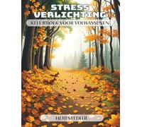 Stress Verlichting - Kleurboek voor Volwassenen - Herfsteditie: Een ontspannend en rustgevend kleurboek met 50 motieven die creativiteit en bewustzijn ... even aan de dagelijkse stress te ontsnappen