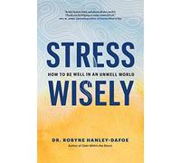 Stress Wisely: How to Be Well in an Unwell World