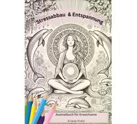 Stressabbau & Entspannung - Ausmalbuch für Erwachsene: Entspannung & Stressreduktion mit Tieren Delfin, Elefant, Meer, Wald, Landschaften, Blumen, ... Mustern, Angst loslassen, besser schlafen