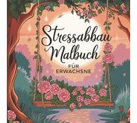 Stressabbau Malbuch für Erwachsene: Entspannende Muster und beruhigende Designs zum Stressabbau, zur Achtsamkeit und inneren Ruhe