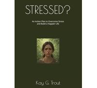 STRESSED?: An Action Plan to Overcome Stress and Build a Happier Life