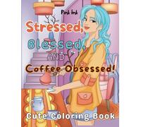 STRESSED, BLESSED, AND COFFEE OBSESSED: Cute Coloring Book