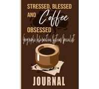Stressed, Blessed and Coffee Obsessed Geographic Information Systems Specialist Journal: Coffee Themed cover art gift for Geographic Information Systems Specialist for writing, diary or work