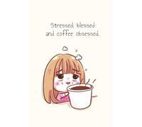 Stressed, blessed, and coffee obsessed: Journal A5 with 160 lined pages. A perfect choice for teens, young adults, women, and men - great for office or college use!