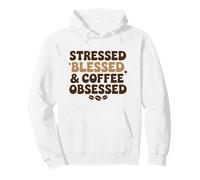 Stressed Blessed And Coffee Obsessed Pullover Hoodie