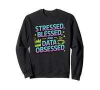 Stressed, blessed and data obsessed, funny statistics Sweatshirt