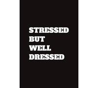 Stressed but Well Dressed: 6x9 120 Pages Blank Lined Notebook