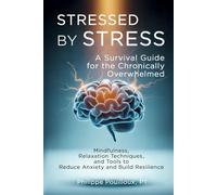 Stressed by Stress: A Survival Guide for the Chronically Overwhelmed: Mindfulness, Relaxation Techniques, and Tools to Reduce Anxiety and Build Resilience