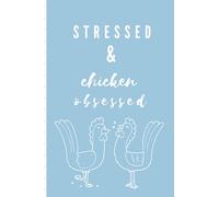 Stressed, & Chicken Obsessed: A Journal For Stressed Out Chicken Parents