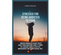 Stressed For Being Addicted To Porn: Understanding the blunt truth about Porn addiction, how it’s more of a disease than a lifestyle improvement and how to break free.
