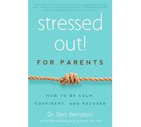 Stressed Out! For Parents: How to Be Calm, Confident & Focused