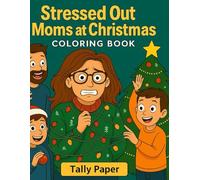 Stressed Out Moms at Christmas - A Funny Coloring Book for Exhausted Mothers: 40 Hilarious Holiday Scenes for Moms Who Do It All
