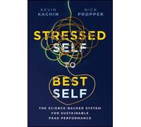 Stressed Self to Best Self : The Science-Backed System for Sustainable Peak Performance