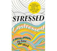 STRESSED, UNSTRESSED: Classic Poems to Ease the Mind