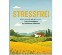Stressfrei - Wortsuchrätselbuch für Erwachsene: 50 entspannende Worträtsel mit Lösungen zum Stressabbau: Das große Rätselbuch für Erwachsene und Senioren zum Abschalten, Loslassen und Wohlfühlen
