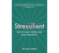 Stressilient: How to Beat Stress and Build Resilience