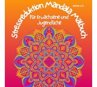 Stressreduktion Mandala Malbuch: Für Erwachsene und Jugendliche, Wunderschönes Ausmalbuch zur Entspannung, für mehr Achtsamkeit und Gedankenruhe