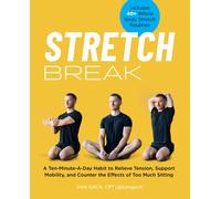 Stretch Break : A Ten-Minute-A Day Habit to Relieve Tension, Support Mobility, and Counter the Effects of Too Much Sitting