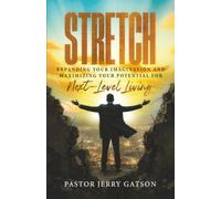 Stretch: Expanding your imagination and maximizing your potential for next-level living