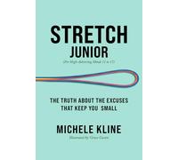 Stretch: Junior: The Truth About The Excuses That Keep You Small (For High-Achieving Minds 11-17)