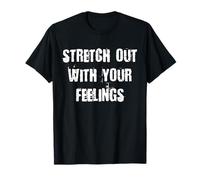Stretch Out With Your Feelings T-Shirt