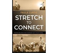 Stretch To Connect: Finding Balance And Harmony With Your Horse