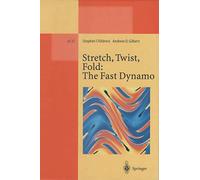Stretch, Twist, Fold: The Fast Dynamo: 37 (Lecture Notes in Physics Monographs, 37)