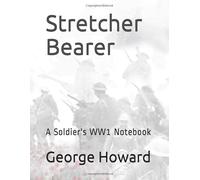 Stretcher Bearer: A Soldier's WW1 Notebook