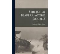 Stretcher Bearers... at the Double!