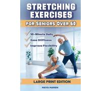 Stretching Exercises for Seniors Over 60: 10-Minute Daily Routines with Large Step-by-Step Illustrations to Improve Mobility, Ease Stiffness, and Help You Stay Active