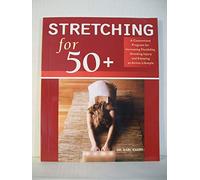 Stretching for 50+: A Customized Program for Increasing Flexibility, Avoiding Injury, and Enjoying an Active Lifestyle