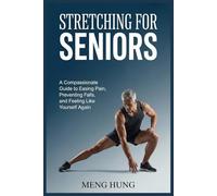 Stretching For Seniors: A Compassionate Guide to Easing Pain, Preventing Falls, and Feeling Like Yourself Again