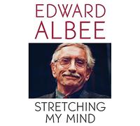 Stretching My Mind: The Collected Essays of Edward Albee