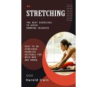 Stretching: The Best Exercises to Avoid Running Injuries (Easy to Do Stretches Exercise Suitable for Both Men and Women)