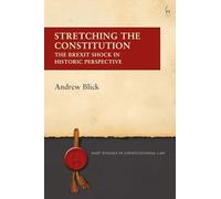 Stretching the Constitution: The Brexit Shock in Historic Perspective (Hart Studies in Constitutional Law)