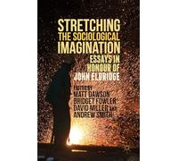 Stretching the Sociological Imagination: Essays in Honour of John Eldridge