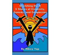 Stretching the X: 5 Stories of Creativity, Comedy, and Compassion