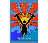 Stretching the X: 8 Stories of Creativity, Courage, and Compassion