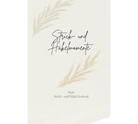 Strick- und Häkelmomente: Mein Strick- und Häkel-Journal: Liebevoll gestaltetes Notizbuch mit Platz für 50 Projekte - Geschenk für Menschen, die gerne Stricken und Häkeln