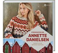 Strickmuster von Annette Danielsen: Inspiriert von der dänischen Insel Fünen. Handarbeitsbuch mit neuen skandinavischen Strickmustern für leichte Pullover und Jacken sowie Rezepten und Reise-Tipps